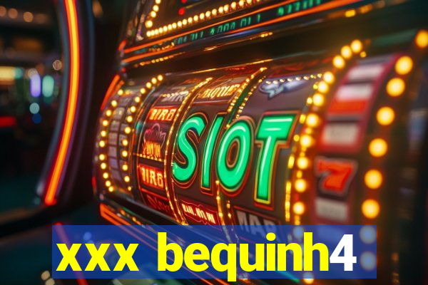xxx bequinh4